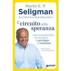 Il Circuito Della Speranza. Il Percorso Dell'uomo Che Ha Aperto La Psicologia All'ottimismo Il Circuito Della Speranza. Il Percorso Dell'uomo Che Ha Aperto La Psicologia All'ottimismo
