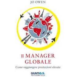 Il Manager Globale. Come Raggiungere Prestazioni Elevate Il Manager Globale. Come Raggiungere Prestazioni Elevate
