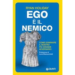 Ego è Il Nemico. Come Dominare Il Nostro Più Grande Avversario Ego è Il Nemico. Come Dominare Il Nostro Più Grande Avversario