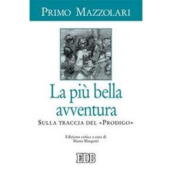 La Più Bella Avventura. Sulla Traccia Del «Prodigo». Ediz. Critica La Più Bella Avventura. Sulla Traccia Del «Prodigo». Ediz. Critica