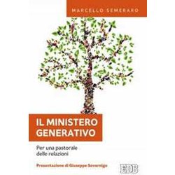 Il Ministero Generativo. Per Una Pastorale Delle Relazioni Il Ministero Generativo. Per Una Pastorale Delle Relazioni