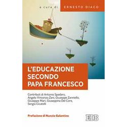 L'educazione Secondo Papa Francesco. Atti Della Giornata Pedagogica Del Centro Studi Per La Scuola Cattolica (Roma, 14 Ottobre 2017) L'educazione Secondo Papa Francesco. Atti Della Giornata Pedagogica Del Centro Studi Per La Scuola Cattolica (Roma, 14 Ottobre 2017)