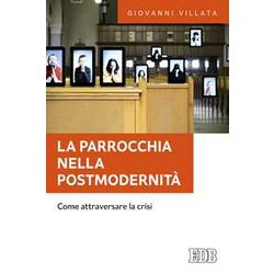 La Parrocchia Nella Postmodernità . Come Attraversare La Crisi La Parrocchia Nella Postmodernità . Come Attraversare La Crisi