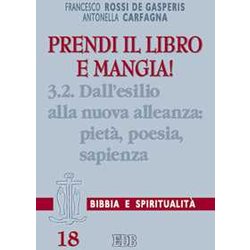 Prendi Il Libro E Mangia!. Dall'esilio Alla Nuova Alleanza: Pietà , Poesia, Sapienza (Vol. 3/2) Prendi Il Libro E Mangia!. Dall'esilio Alla Nuova Alleanza: Pietà , Poesia, Sapienza (Vol. 3/2)