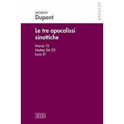 Le Tre Apocalissi Sinottiche (Marco 13, Matteo 24-25, Luca 21). Le Tre Apocalissi Sinottiche Le Tre Apocalissi Sinottiche (Marco 13, Matteo 24-25, Luca 21). Le Tre Apocalissi Sinottiche