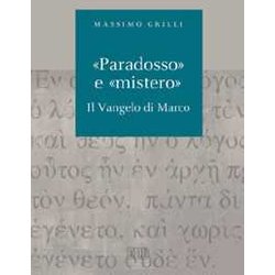 «Paradosso» E «Mistero». Il Vangelo Di Marco «Paradosso» E «Mistero». Il Vangelo Di Marco