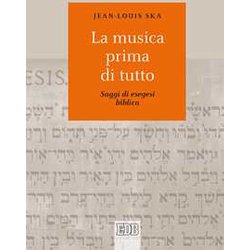 La Musica Prima Di Tutto. Saggi Di Esegesi Biblica La Musica Prima Di Tutto. Saggi Di Esegesi Biblica
