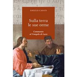 Sulla Terra Le Sue Orme. Commento Al Vangelo Di Luca Sulla Terra Le Sue Orme. Commento Al Vangelo Di Luca
