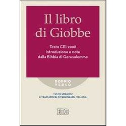 Il Libro Di Giobbe. Introduzione E Note Dalla Bibbia Di Gerusalemme. Testo Cei 2008. Versione Interlineare In Italiano Il Libro Di Giobbe. Introduzione E Note Dalla Bibbia Di Gerusalemme. Testo Cei 2008. Versione Interlineare In Italiano