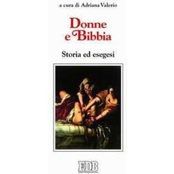 Donne E Bibbia. Storia Ed Esegesi Donne E Bibbia. Storia Ed Esegesi