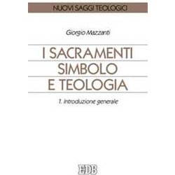 I Sacramenti Simbolo E Teologia. Introduzione Generale (Vol. 1) I Sacramenti Simbolo E Teologia. Introduzione Generale (Vol. 1)