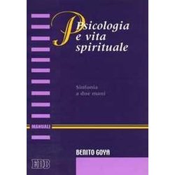 Psicologia E Vita Spirituale. Sinfonia A Due Mani Psicologia E Vita Spirituale. Sinfonia A Due Mani