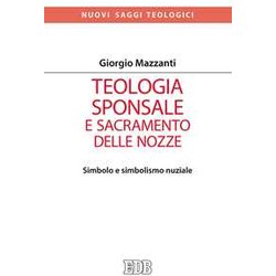 Teologia Sponsale E Sacramento Delle Nozze. Simbolo E Simbolismo Nuziale Teologia Sponsale E Sacramento Delle Nozze. Simbolo E Simbolismo Nuziale