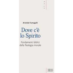 Dove C'è Lo Spirito. Fondamenti Biblici Della Teologia Morale
