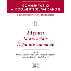 Commentario Ai Documenti Del Vaticano Ii. Ad Gentes. Nostra Aetate. Dignitatis Humanae (Vol. 6) Commentario Ai Documenti Del Vaticano Ii. Ad Gentes. Nostra Aetate. Dignitatis Humanae (Vol. 6)