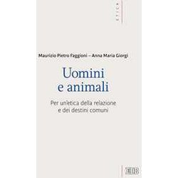 Uomini E Animali. Per Un'etica Della Relazione E Dei Destini Comuni