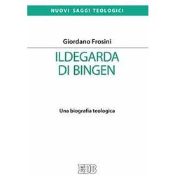 Ildegarda Di Bingen. Una Biografia Teologica