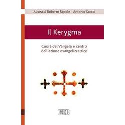 Il Kerygma. Cuore Del Vangelo E Centro Dell'azione Evangelizzatrice. Atti Del Convegno (Torino, 6 Febbraio 2018) Il Kerygma. Cuore Del Vangelo E Centro Dell'azione Evangelizzatrice. Atti Del Convegno (Torino, 6 Febbraio 2018)