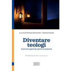 Diventare Teologi. Cammini Aperti Di Uomini E Di Donne Diventare Teologi. Cammini Aperti Di Uomini E Di Donne