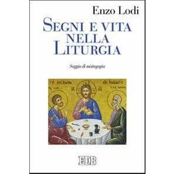Segni E Vita Nella Liturgia. Saggio Di Mistagogia