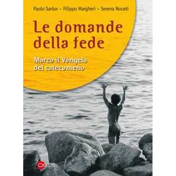 Le Domande Della Fede. Marco Il Vangelo Del Catecumeno Le Domande Della Fede. Marco Il Vangelo Del Catecumeno
