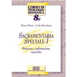 Sacramentaria Speciale. Battesimo, Confermazione, Eucaristia (Vol. 1) Sacramentaria Speciale. Battesimo, Confermazione, Eucaristia (Vol. 1)