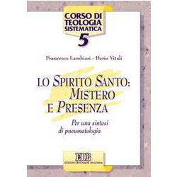 Lo Spirito Santo: Mistero E Presenza. Per Una Sintesi Di Pneumatologia Lo Spirito Santo: Mistero E Presenza. Per Una Sintesi Di Pneumatologia