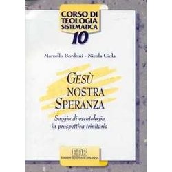 Gesù Nostra Speranza. Saggio Di Escatologia In Prospettiva Trinitaria Gesù Nostra Speranza. Saggio Di Escatologia In Prospettiva Trinitaria