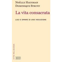 La Vita Consacrata. Luci E Ombre Di Una Vocazione La Vita Consacrata. Luci E Ombre Di Una Vocazione