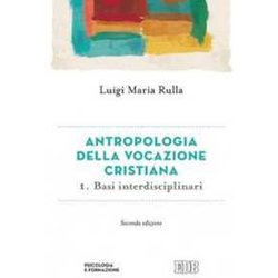 Antropologia Della Vocazione Cristiana. Basi Interdisciplinari (Vol. 1) Antropologia Della Vocazione Cristiana. Basi Interdisciplinari (Vol. 1)