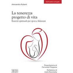 La Tenerezza Progetto Di Vita. Esercizi Spirituali Per Sposi E Fidanzati La Tenerezza Progetto Di Vita. Esercizi Spirituali Per Sposi E Fidanzati