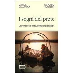 I Sogni Del Prete. Custodire La Terra, Coltivare Desideri