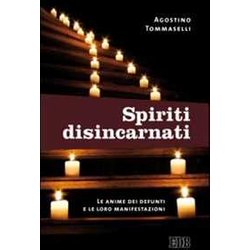 Spiriti Disincarnati. Le Anime Dei Defunti E Le Loro Manifestazioni Spiriti Disincarnati. Le Anime Dei Defunti E Le Loro Manifestazioni