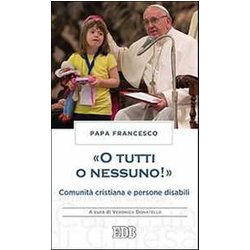 «O Tutti O Nessuno!» Comunità Cristiana E Persone Disabili