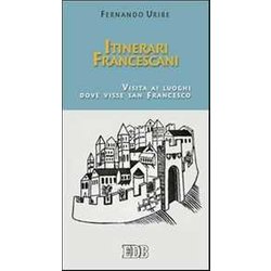 Itinerari Francescani. Visita Ai Luoghi Dove Visse San Francesco Itinerari Francescani. Visita Ai Luoghi Dove Visse San Francesco