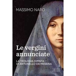La Vergini Annunciate. La Teologia Dipinta Di Antonello Da Messina La Vergini Annunciate. La Teologia Dipinta Di Antonello Da Messina