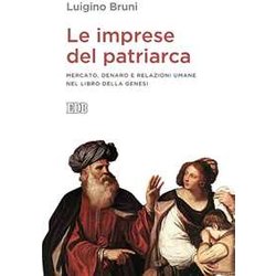 Le Imprese Del Patriarca. Mercato, Denaro E Relazioni Umane Nel Libro Della Genesi Le Imprese Del Patriarca. Mercato, Denaro E Relazioni Umane Nel Libro Della Genesi