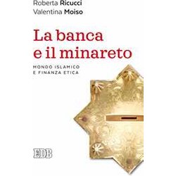 La Banca E Il Minareto. Mondo Islamico E Finanza Etica La Banca E Il Minareto. Mondo Islamico E Finanza Etica