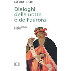 Dialoghi Della Notte E Dell'aurora. Un Rilettura Di Isaia Dialoghi Della Notte E Dell'aurora. Un Rilettura Di Isaia