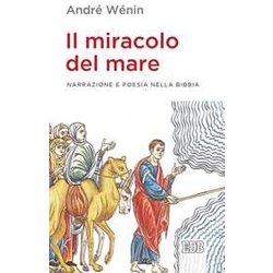 Il Miracolo Del Mare. Narrazione E Poesia Nella Bibbia Il Miracolo Del Mare. Narrazione E Poesia Nella Bibbia