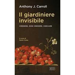 Il giardiniere invisibile. Credere, non credere, cercare