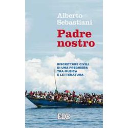 Padre Nostro. Riscritture Civili Di Una Preghiera Tra Musica E Letteratura Padre Nostro. Riscritture Civili Di Una Preghiera Tra Musica E Letteratura