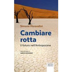 Cambiare Rotta. Il Futuro Dell'antropocene Cambiare Rotta. Il Futuro Dell'antropocene