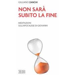 Non Sarà Subito La Fine. Meditazioni Sull'apocalisse Di Giovanni Non Sarà Subito La Fine. Meditazioni Sull'apocalisse Di Giovanni