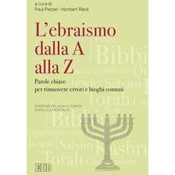 Ebraismo Dalla A Alla Z. Parole Chiave Per Rimuovere Errori E Luoghi Comuni Ebraismo Dalla A Alla Z. Parole Chiave Per Rimuovere Errori E Luoghi Comuni