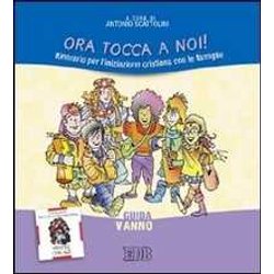 Ora Tocca A Noi! Itinerario Per L'iniziazione Cristiana Con Le Famiglie. V Anno. Guida Ora Tocca A Noi! Itinerario Per L'iniziazione Cristiana Con Le Famiglie. V Anno. Guida