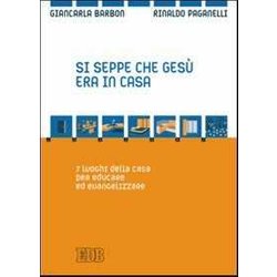 Si Seppe Che Gesù Era In Casa. 7 Luoghi Della Casa Per Educare Ed Evangelizzare Si Seppe Che Gesù Era In Casa. 7 Luoghi Della Casa Per Educare Ed Evangelizzare