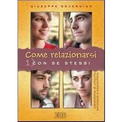 Come Relazionarsi. Laboratorio Di Crescita Personale E Comunitaria. Con Se Stessi (Vol. 1) Come Relazionarsi. Laboratorio Di Crescita Personale E Comunitaria. Con Se Stessi (Vol. 1)