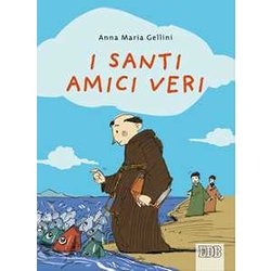 I Santi, Amici Veri. Ediz. Illustrata I Santi, Amici Veri. Ediz. Illustrata