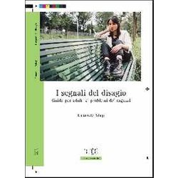 I Segnali Del Disagio. Guida Per Adulti Ai Problemi Dei Ragazzi I Segnali Del Disagio. Guida Per Adulti Ai Problemi Dei Ragazzi